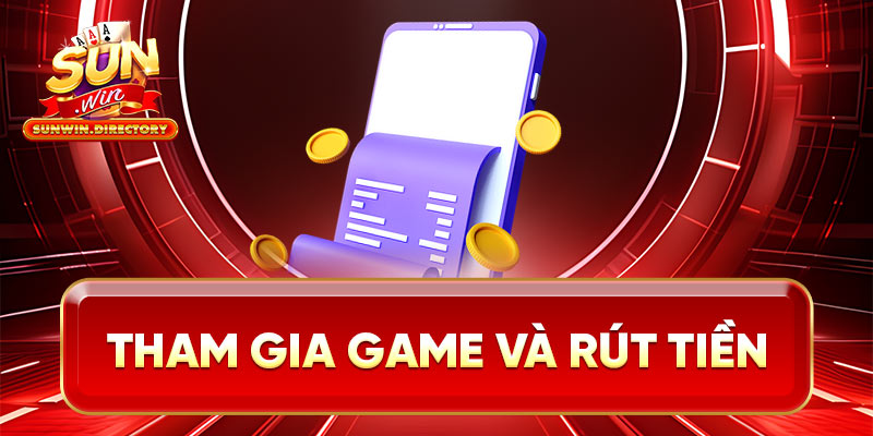 Tham gia game và rút tiền