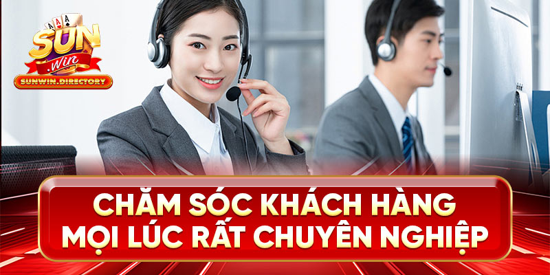 Chăm sóc khách hàng mọi lúc rất chuyên nghiệp