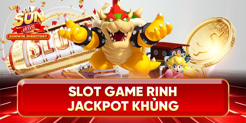 Slot Game rinh jackpot khủng